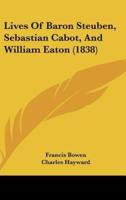 Lives Of Baron Steuben, Sebastian Cabot, And William Eaton (1838)