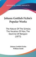 Johann Gottlieb Fichte's Popular Works