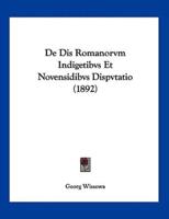 De Dis Romanorvm Indigetibvs Et Novensidibvs Dispvtatio (1892)