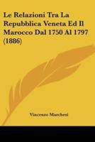 Le Relazioni Tra La Repubblica Veneta Ed Il Marocco Dal 1750 Al 1797 (1886)