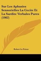 Sur Les Aphasies Sensorielles La Cecite Et La Surdite Verbales Pures (1902)