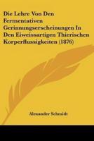 Die Lehre Von Den Fermentativen Gerinnungserscheinungen In Den Eiweissartigen Thierischen Korperflussigkeiten (1876)
