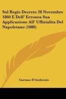 Sul Regio Decreto 28 Novembre 1860 E Dell' Erronea Sua Applicazione All' Uffizialita Del Napoletano (1880)