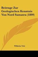 Beitrage Zur Geologischen Kenntnis Von Nord Sumatra (1899)