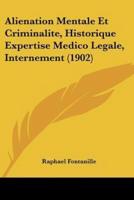 Alienation Mentale Et Criminalite, Historique Expertise Medico Legale, Internement (1902)