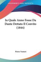 In Quale Anno Fosse Da Dante Dettato Il Convito (1844)