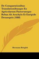 De Comparationibus Translationibusque Ex Agricolarum Pastorumque Rebus Ab Aeschylo Et Euripide Desumptis (1888)