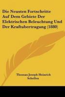 Die Neusten Fortschritte Auf Dem Gebiete Der Elektrischen Beleuchtung Und Der Kraftubertragung (1880)