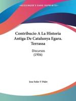 Contribucio A La Historia Antiga De Catalunya Egara. Terrassa