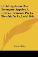 De L'Expulsion Des Etrangers Appeles A Devenir Francais Par Le Bienfait De La Loi (1898)