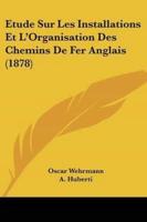 Etude Sur Les Installations Et L'Organisation Des Chemins De Fer Anglais (1878)