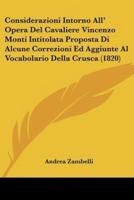 Considerazioni Intorno All' Opera Del Cavaliere Vincenzo Monti Intitolata Proposta Di Alcune Correzioni Ed Aggiunte Al Vocabolario Della Crusca (1820)