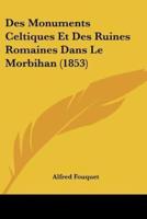 Des Monuments Celtiques Et Des Ruines Romaines Dans Le Morbihan (1853)