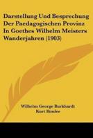 Darstellung Und Besprechung Der Paedagogischen Provinz in Goethes Wilhelm Meisters Wanderjahren (1903)