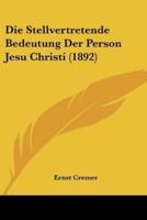 Die Stellvertretende Bedeutung Der Person Jesu Christi (1892)