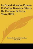 Le Grand Alcandre Frustre Et Ou Les Derniers Efforts De L'Amour Et De La Vertu (1874)