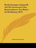 Beobachtungen Angestellt Auf Der Sternwarte Des Kammerherrn Von Bulow Zu Bothkamp (1872)