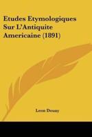 Etudes Etymologiques Sur L'Antiquite Americaine (1891)