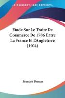 Etude Sur Le Traite De Commerce De 1786 Entre La France Et L'Angleterre (1904)