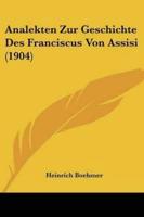 Analekten Zur Geschichte Des Franciscus Von Assisi (1904)
