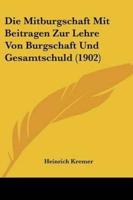 Die Mitburgschaft Mit Beitragen Zur Lehre Von Burgschaft Und Gesamtschuld (1902)