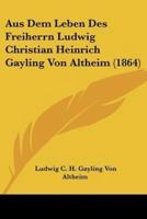 Aus Dem Leben Des Freiherrn Ludwig Christian Heinrich Gayling Von Altheim (1864)