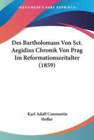 Des Bartholomaus Von Sct. Aegidius Chronik Von Prag Im Reformationszeitalter (1859)