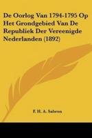 De Oorlog Van 1794-1795 Op Het Grondgebied Van De Republiek Der Vereenigde Nederlanden (1892)