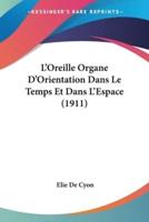 L'Oreille Organe D'Orientation Dans Le Temps Et Dans L'Espace (1911)