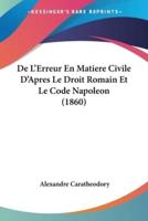 De L'Erreur En Matiere Civile D'Apres Le Droit Romain Et Le Code Napoleon (1860)