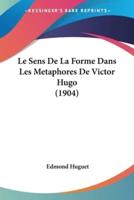Le Sens De La Forme Dans Les Metaphores De Victor Hugo (1904)