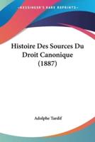 Histoire Des Sources Du Droit Canonique (1887)