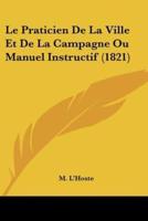 Le Praticien De La Ville Et De La Campagne Ou Manuel Instructif (1821)