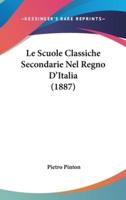 Le Scuole Classiche Secondarie Nel Regno D'Italia (1887)