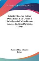 Estudio Historico Critico De La Iliada Y La Odisea Y Su Influencia En Los Demas Generos Poeticos De Grecia (1894)