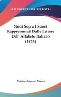 Studi Sopra I Suoni Rappresentati Dalle Lettere Dell' Alfabeto Italiano (1875)