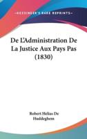 De L'Administration De La Justice Aux Pays Pas (1830)