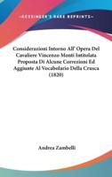 Considerazioni Intorno All' Opera Del Cavaliere Vincenzo Monti Intitolata Proposta Di Alcune Correzioni Ed Aggiunte Al Vocabolario Della Crusca (1820)