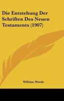 Die Entstehung Der Schriften Des Neuen Testaments (1907)