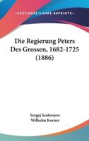 Die Regierung Peters Des Grossen, 1682-1725 (1886)