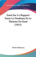 Essai Sur Le Rapport Entre Le Dualisme Et Le Theisme De Kant (1915)