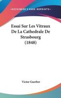 Essai Sur Les Vitraux De La Cathedrale De Strasbourg (1848)