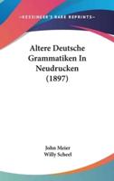 Altere Deutsche Grammatiken In Neudrucken (1897)