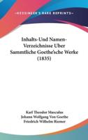Inhalts-Und Namen-Verzeichnisse Uber Sammtliche Goethe'sche Werke (1835)