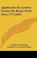 Agathocles Ou Lettres Ecrites De Rome Et De Grece V2 (1812)