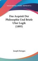 Das Acquisit Der Philosophie Und Briefe Uber Logik (1895)