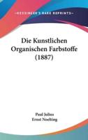 Die Kunstlichen Organischen Farbstoffe (1887)