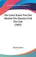 Die Lehre Kants Von Der Idealtat Des Raumes Und Der Zeit (1883)