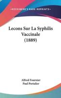Lecons Sur La Syphilis Vaccinale (1889)