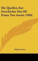 Die Quellen Zur Geschichte Des Hl. Franz Von Assisi (1904)